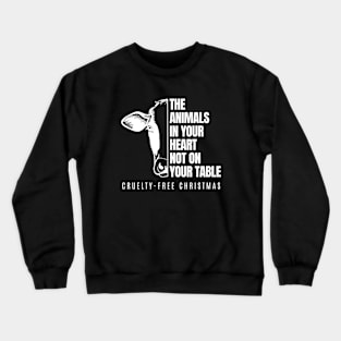 The Animals In Your Heart Not On Your Table Vergan Cruelty Free Christmas Crewneck Sweatshirt